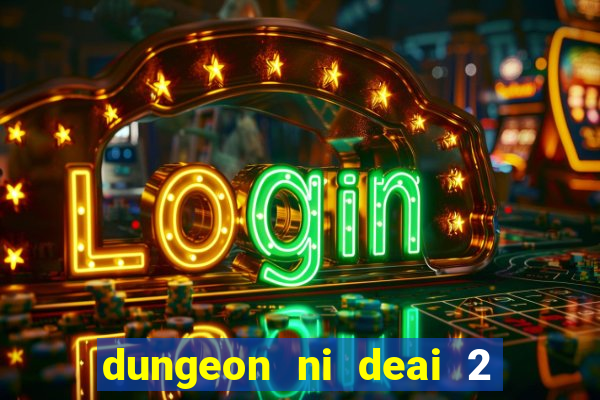 dungeon ni deai 2 temporada dublado data de lan amento